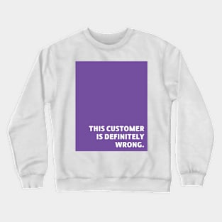 Purple Customer Is Wrong Crewneck Sweatshirt